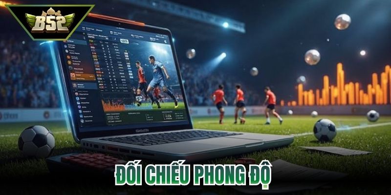 Đối chiếu phong độ bằng 5 mẹo cá cược bóng đá 