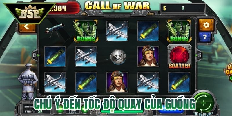 Call Of War B52 - Hướng Dẫn Luồng Chơi Cùng Mẹo Săn Hũ 4 Chú ý đến tốc độ quay của guồng call of war