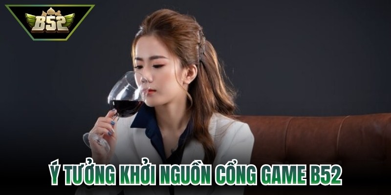 CEO Hana Phạm - Nữ Lãnh Đạo Bản Lĩnh Của Hệ Thống B52 2 Ý tưởng khởi nguồn cổng game B52