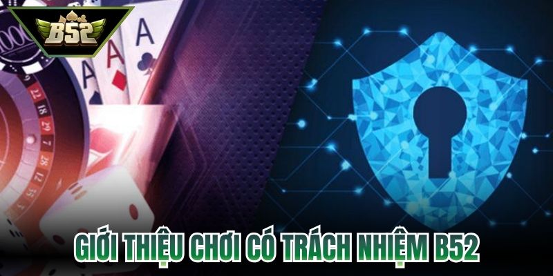 Giới thiệu chơi có trách nhiệm B52