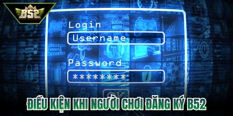 Điều kiện khi người chơi tiến hành thực hiện đăng ký B52
