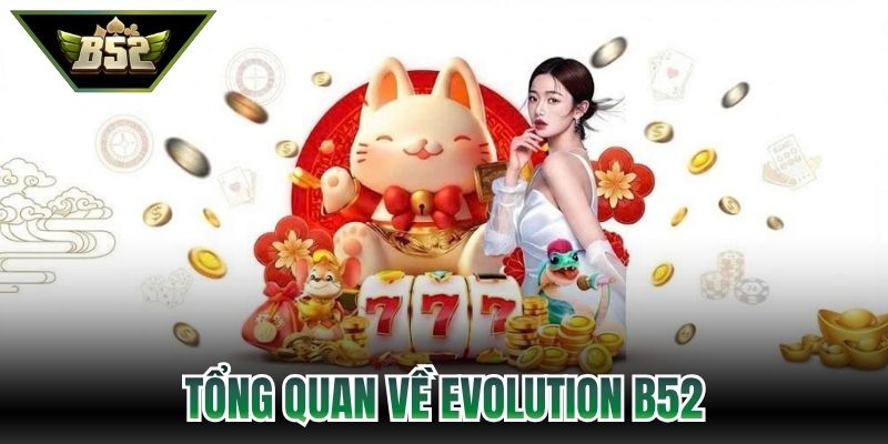 Tổng quan về Evolution B52