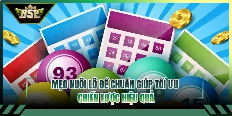 Mẹo Nuôi Lô Đề Chuẩn Giúp Tối Ưu Chiến Lược Hiệu Quả