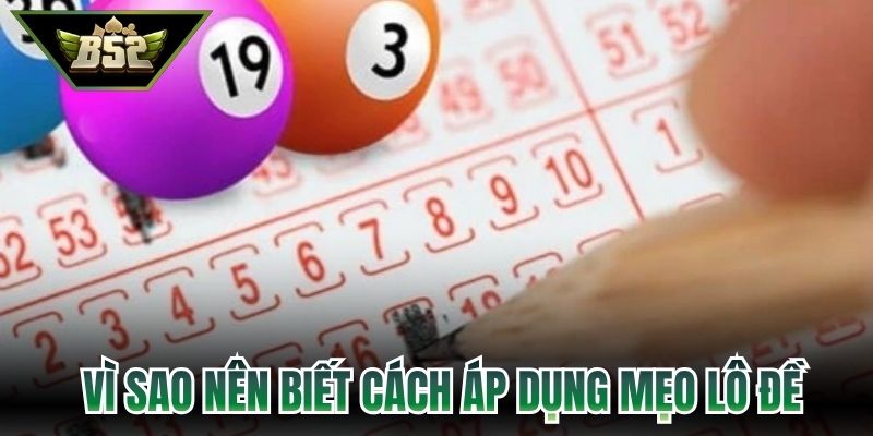 Lý do vì sao nên biết cách áp dụng mẹo lô đề