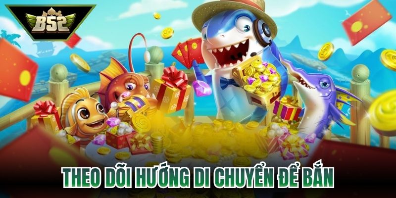 Theo dõi hướng di chuyển để ngắm bắn chính xác 