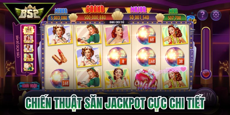 Chiến thuật săn jackpot cực chi tiết