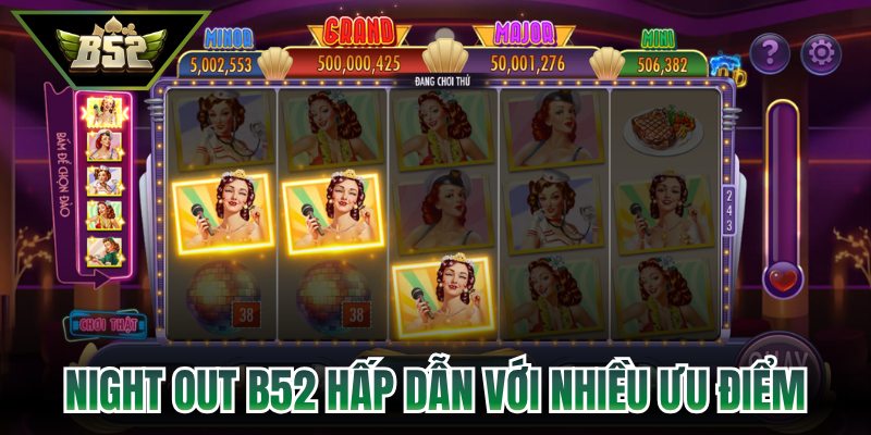 Night out B52 hấp dẫn với nhiều ưu điểm