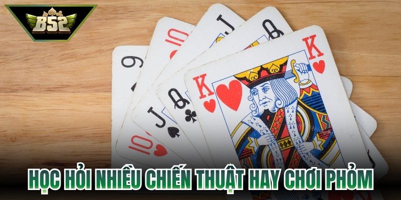 Phỏm B52 - Hướng Dẫn Luật Và Chiến Thuật Hiệu Quả Nhất 4 Học hỏi nhiều chiến thuật hay chơi phỏm B52