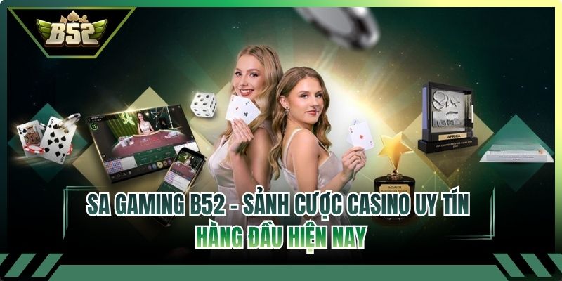 SA Gaming B52 - Sảnh Cược Casino Uy Tín Hàng Đầu Hiện Nay