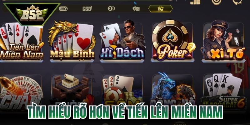 Tiến Lên Miền Nam B52 - Cách Làm Chủ Ván Đấu Nhanh Nhất 2 Tìm hiểu rõ hơn về tiến lên miền Nam B52