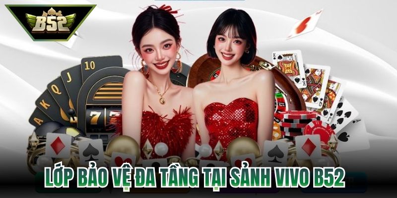 Lớp bảo vệ đa tầng tại sảnh Vivo B52